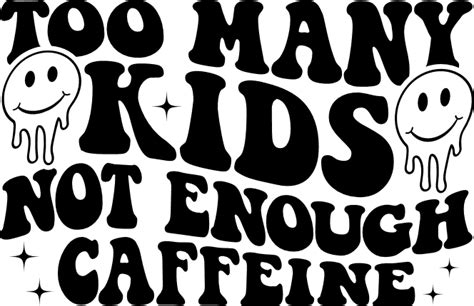 Too Many Kids Not Enough Caffeine Funny Mom Quotes Free Svg File