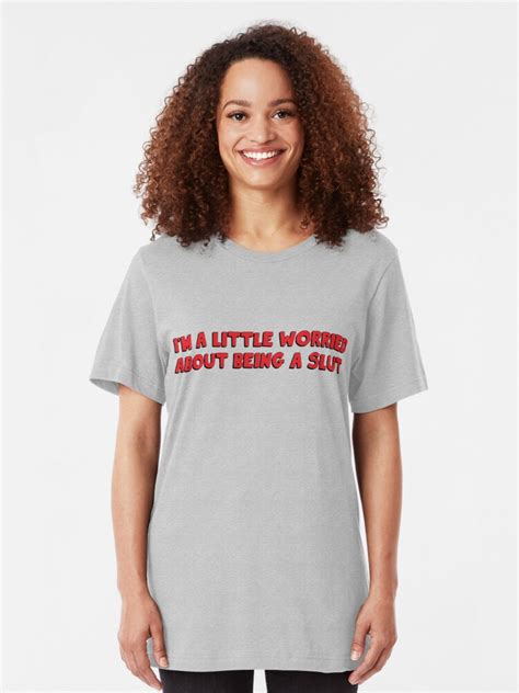 i m a little bit worried about being a slut t shirt by soppysophs88 redbubble