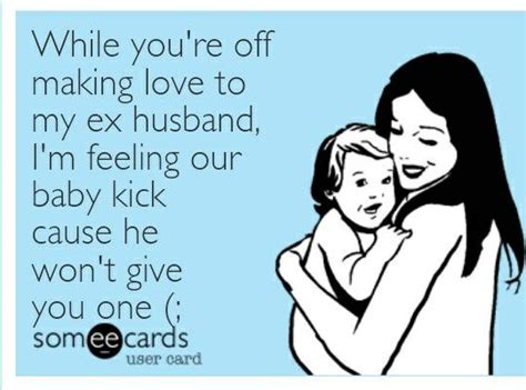 I Cant Even Lmao Ex Husbands Feelings Someecards