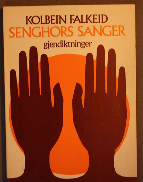 Ketil bjørnstad, falkeid kolbein & kolbein falkeid. Falkeid, Kolbein: SENGHORS SANGER - Gjendiktninger ...