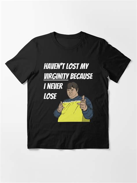 Havent Lost My Virginity Because I Never Lose T Shirt For Sale By Tdork Redbubble Virgin