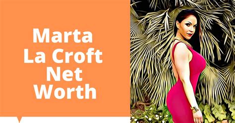 Marta La Croft Net Worth 2023 Updated Celebritys Worth