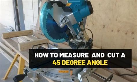 How To Cut 45 Degree Angles By Hand And With Power Tools