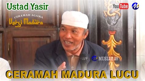 Ceramah Madura Ustad Yasir Di Acara Walimatul Urusy Youtube