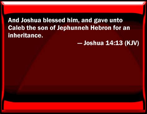 Joshua 1413 And Joshua Blessed Him And Gave To Caleb The Son Of
