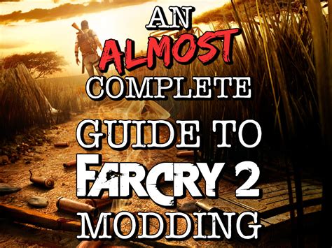 An Almost Complete Guide To Far Cry 2 Modding For Far Cry 2 Mod Db