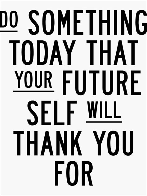 Do Something Today That Your Future Self Will Thank You For Sticker