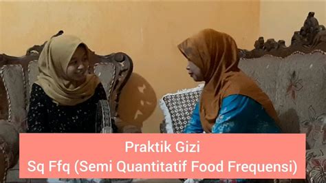 Food frequency questionnaire (ffq) must be tailored to the target populations objective: Praktik Wawancara Assesment Gizi SQ- FFQ (Semi ...