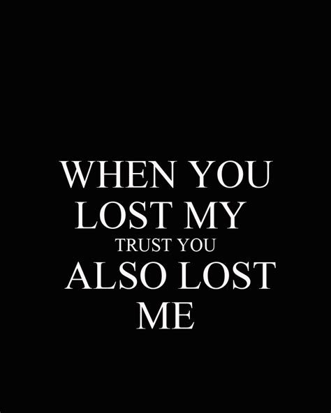 When You Lost My Trust You Also Lost Me Trust Yourself Quotes Lost