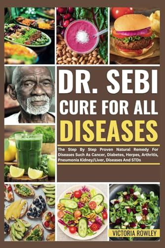 Dr Sebi Cure For All Disease The Step By Step Proven Natural Remedy