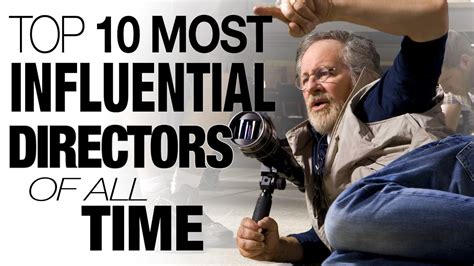 There are certain directors, however, who get credit even when movies go wrong. Top 10 Most Influential Directors of All Time - YouTube