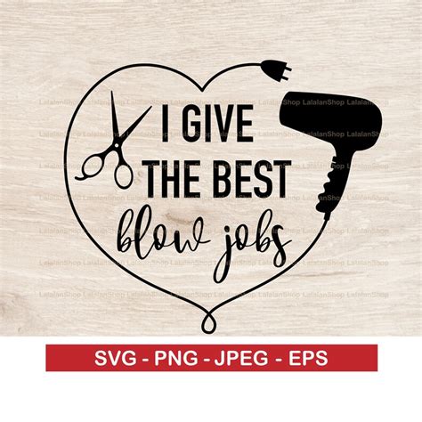 I Give The Best Blow Job Svg Hair Stylist Svg Hair Salon Etsy