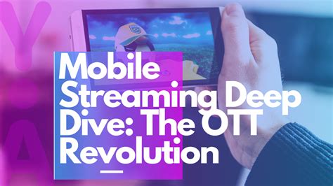 Mobile Streaming Deep Dive The Ott Revolution Youappi