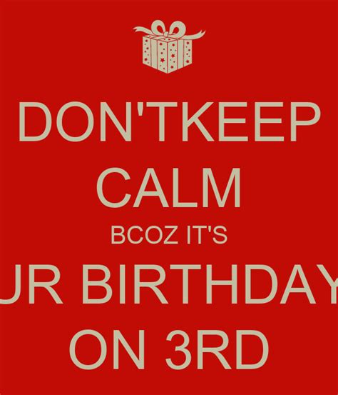 Dontkeep Calm Bcoz Its Ur Birthday On 3rd Poster Kunal Keep Calm