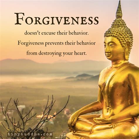 He was an enlightened teacher who attained full buddahood and shared his insights with the world. Forgiveness Doesn't Excuse Their Behavior - Tiny Buddha