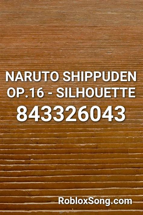 Naruto Shippuden Op16 Silhouette Roblox Id Roblox Music Codes
