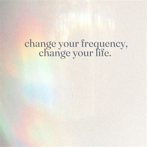 Change Your Frequency Change Your Life
