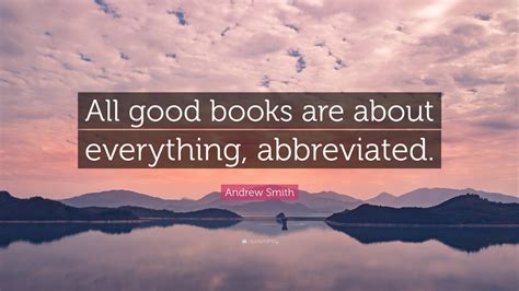 Click here for a workbook to go along with this lesson. Andrew Smith Quote: "All good books are about everything, abbreviated." (2 wallpapers) - Quotefancy