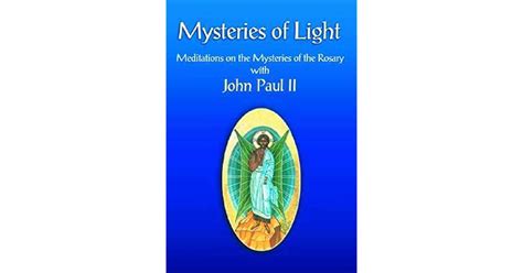 Mysteries Of Light Meditations On The Mysteries Of The Rosary With