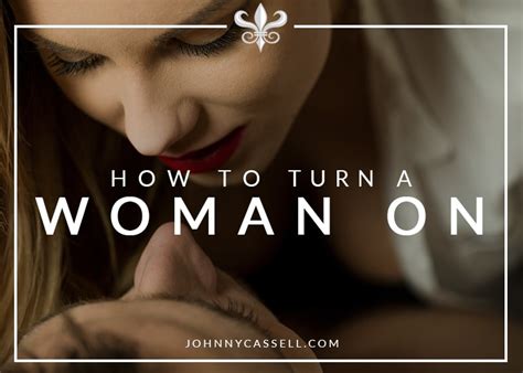 how to turn a woman on johnny cassell
