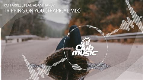 Pat Farrell Feat Adam Hardy Tripping On You Trapical Mix Youtube