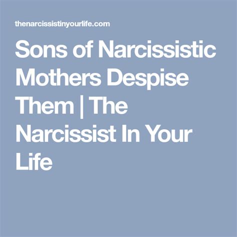 Sons Of Narcissistic Mothers Despise Them The Narcissist In Your Life