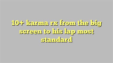10 Karma Rx From The Big Screen To His Lap Most Standard Công Lý
