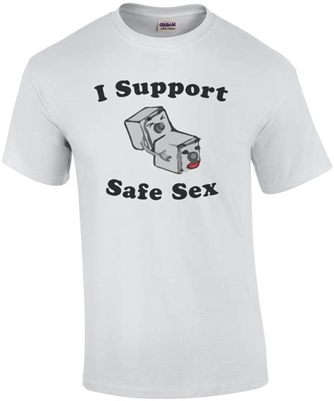 I Support Safe Sex Funny T Shirt Shirt