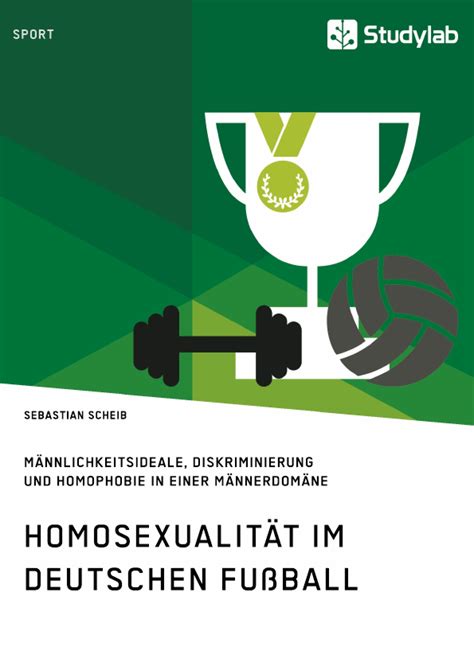 homosexualität im deutschen fußball männlichkeitsideale diskriminierung und homophobie in