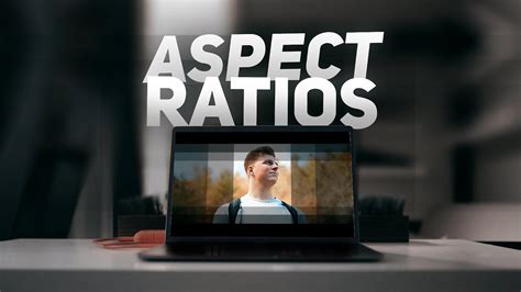 Everything You Need To Know About Aspect Ratios Explained Youtube