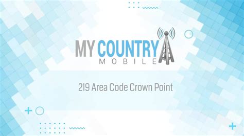 219 Area Code Crown Point My Country Mobile