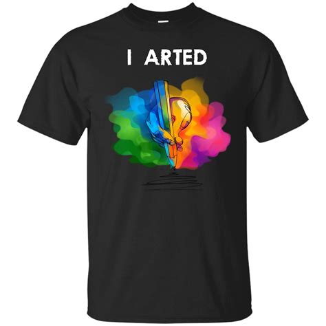 I Arted Funny Art T Shirts Cool Graphic Colorful Artist Gifts Tees Zelite