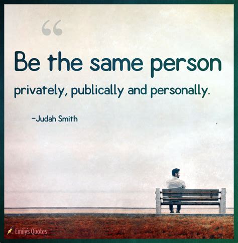 Be The Same Person Privately Publically And Personally