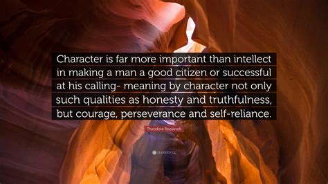 Theodore Roosevelt Quote “character Is Far More Important Than