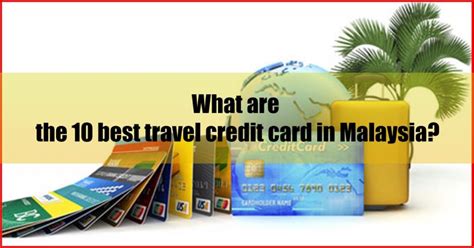 Be rewarded for every ringgit you spend with us. 10 Best Travel Credit Card Malaysia 2021