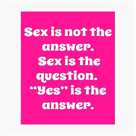 Sex Is Not The Answer Sex Is The Question Photographic Print For Sale By Fantasticdesign