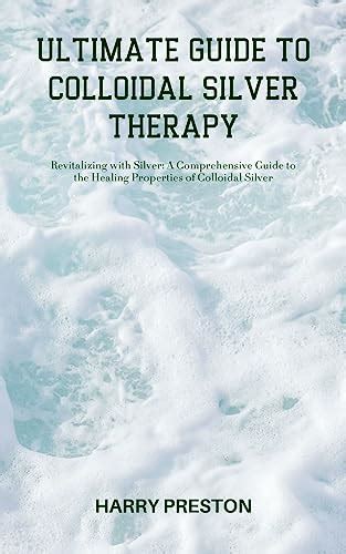 Ultimate Guide To Colloidal Silver Therapy Revitalizing With Silver A