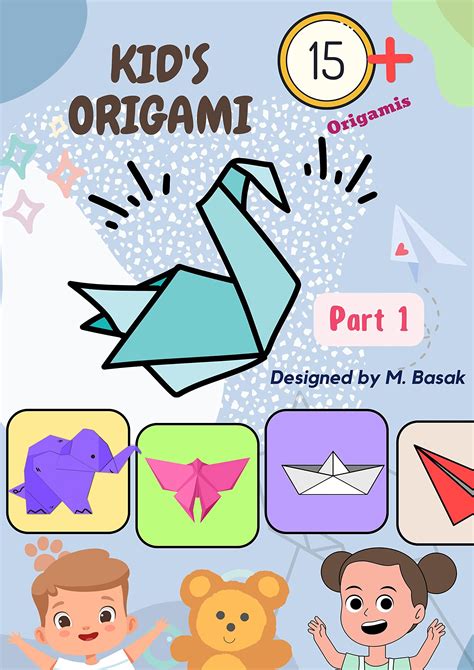 Kids Origami Part 1 The Ultimate Book For Kids To Learn Origami From