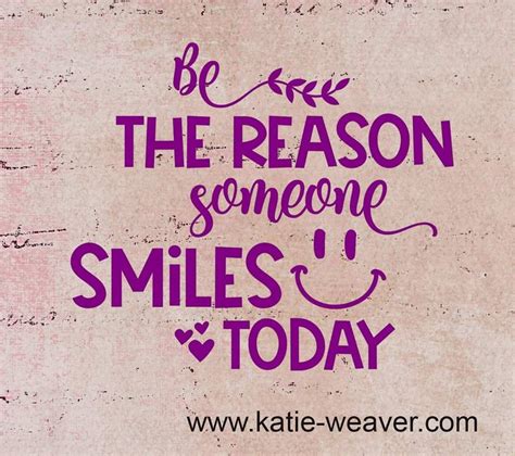 Be The Reason Someone Smiles Today Smile Quotes Quotes