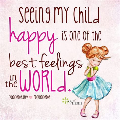 Seeing My Child Happy Is One Of The Best Feelings In The World Quotes