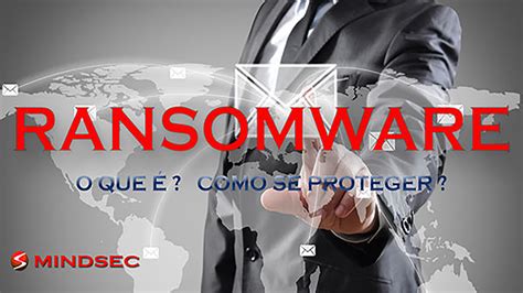 Ransomware O que é Como se proteger Minuto da Segurança da Informação