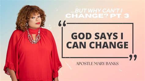 Why Can T I Change Part 3 God Says I Can Change Apostle Mary Banks