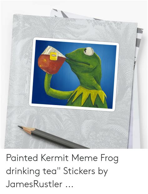 Painted Kermit Meme Frog Drinking Tea Stickers By Jamesrustler