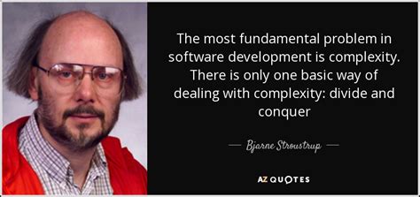 Bjarne Stroustrup Quote The Most Fundamental Problem In Software