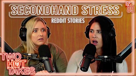 Secondhand Stress Its Real Alright Two Hot Takes Podcast Reddit Stories Youtube