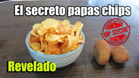 Papas Patata Chips Caseros El Secreto Perfectosfritas Y En