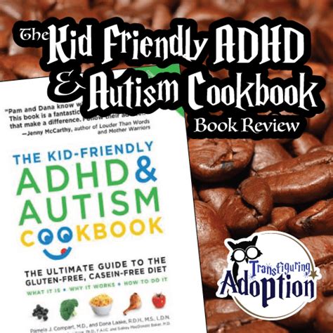 The Kid Friendly Adhd And Autism Cookbook Parent Review Transfiguring