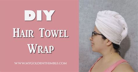 hair towel wrap diy in 15 minutes hair towel wrap hair towel towel wrap