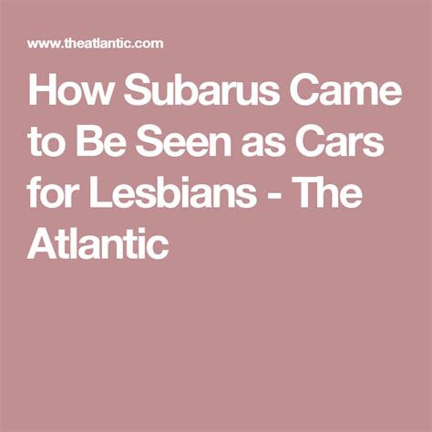 How Subarus Came To Be Seen As Cars For Lesbians The Atlantic Sociological Concepts