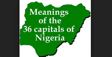 36 Capitals Of Nigeria And Their Meanings Politics Nigeria